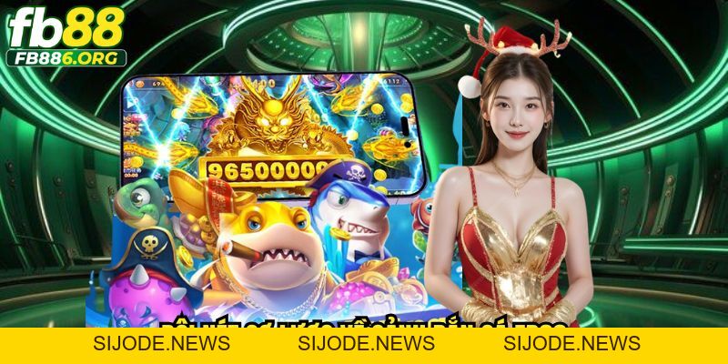 Bắn Cá FB88 - Săn Xu Cực Đã, Đổi Thưởng Siêu Nhanh - SIJODE.NEWS