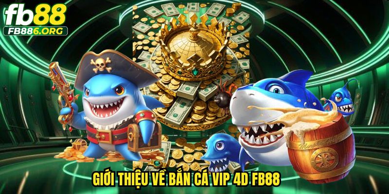 Bắn Cá Vip 4D FB88 Với Đồ Họa 4D Sống Động Nhất - SIJODE.NEWS