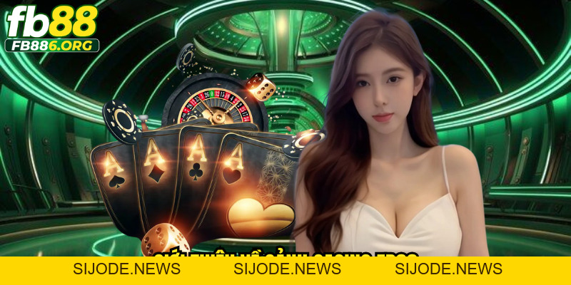 Casino FB88 – Chinh phục hội viên bằng loạt siêu phẩm - SIJODE.NEWS