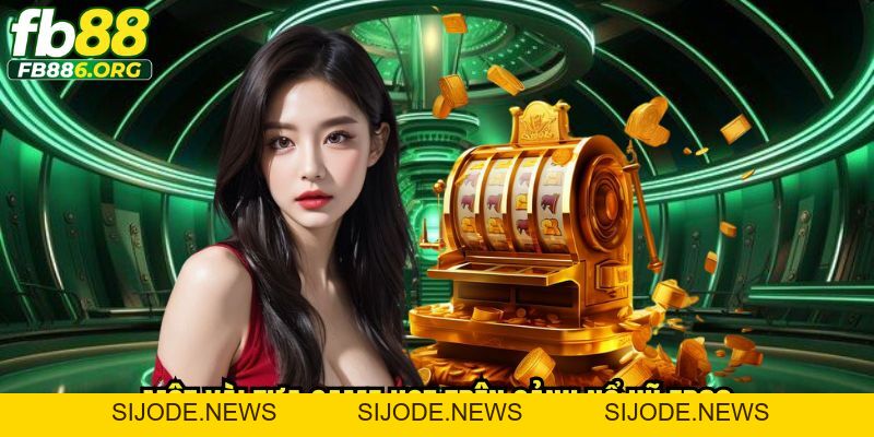 Nổ Hũ Fb88 Điểm Đến Săn Jackpot Cực Hot, Game Cực Hấp Dẫn - SIJODE.NEWS